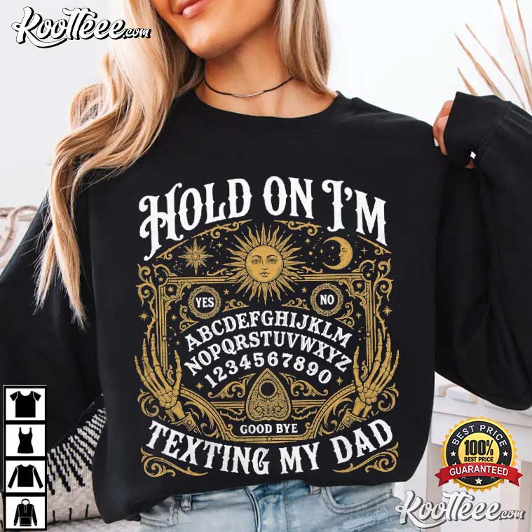 Halloween Gothic Hold On I'm Texting My Dad Funny Spirit Board Ghost T-Shirt Halloween Gothic Hold On I'm Texting My Dad Funny Spirit Board Ghost T-Shirt
