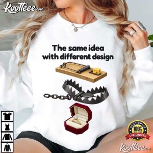 Same Idea Different Design Funny Marriage Engagement Ring Trap T Shirt (2)