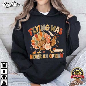 Flying Was Never An Option Funny Thanksgiving Turkey Dinner T-Shirt Flying Was Never An Option Funny Thanksgiving Turkey Dinner T Shirt (4)