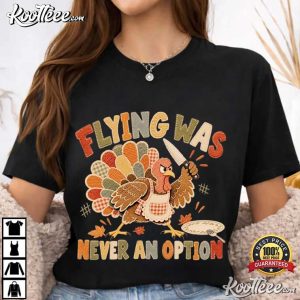 Flying Was Never An Option Funny Thanksgiving Turkey Dinner T Shirt (2)