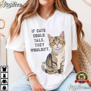 Cat Lovers If Cats Could Talk They Wouldn't Cat Funny T-Shirt Cat Lovers If Cats Could Talk They Wouldn't Cat Funny T Shirt (4)