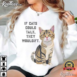 Cat Lovers If Cats Could Talk They Wouldn't Cat Funny T-Shirt Cat Lovers If Cats Could Talk They Wouldn't Cat Funny T Shirt (2)