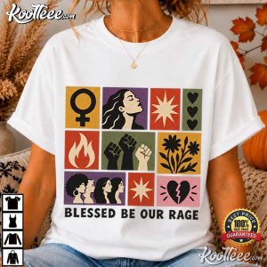 Blessed Be Our Rage Female Rage Feminist Rage T Shirt (1)