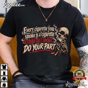 Every Cigarette You Smoke Funny Skeleton Dark Humor T Shirt (4)