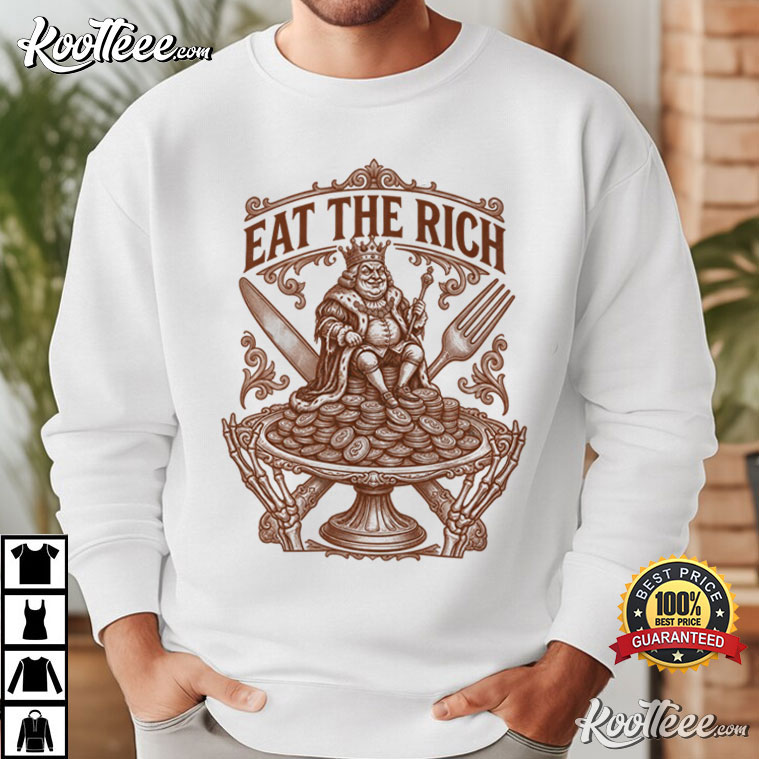 Eat The Rich Funny Political Fight Fascism Protest T-Shirt Eat The Rich Funny Political Fight Fascism Protest T-Shirt
