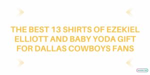 The Best 13 Shirts Of Ezekiel Elliott And Baby Yoda Gift For Dallas Cowboys Fans 1