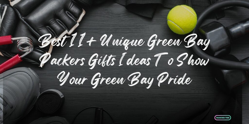 Best 11 Unique Green Bay Packers Gifts Ideas To Show Your Green Bay Pride