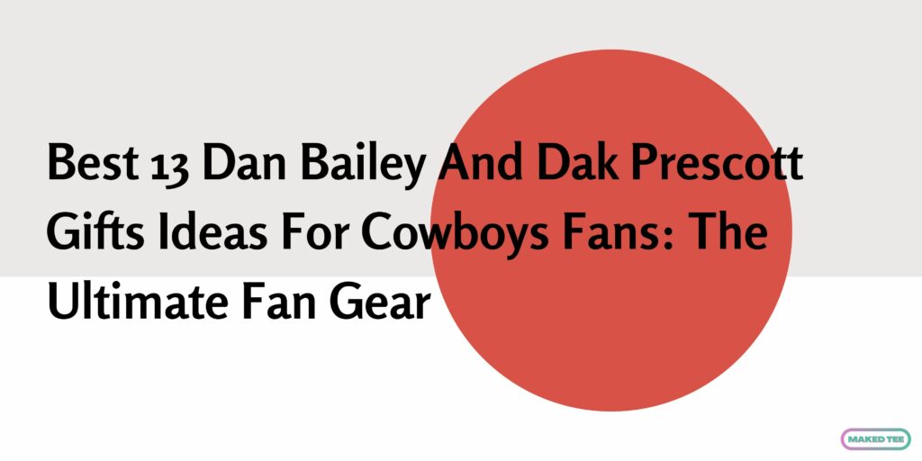 Best 13 Dan Bailey And Dak Prescott Gifts Ideas For Cowboys Fans The Ultimate Fan Gear