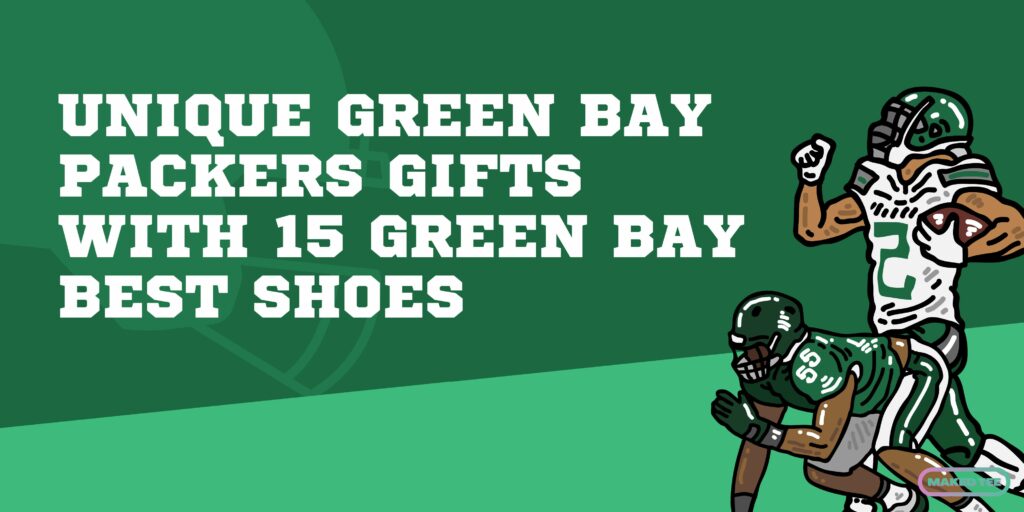 Unique Green Bay Packers Gifts With 15 Green Bay Best Shoes