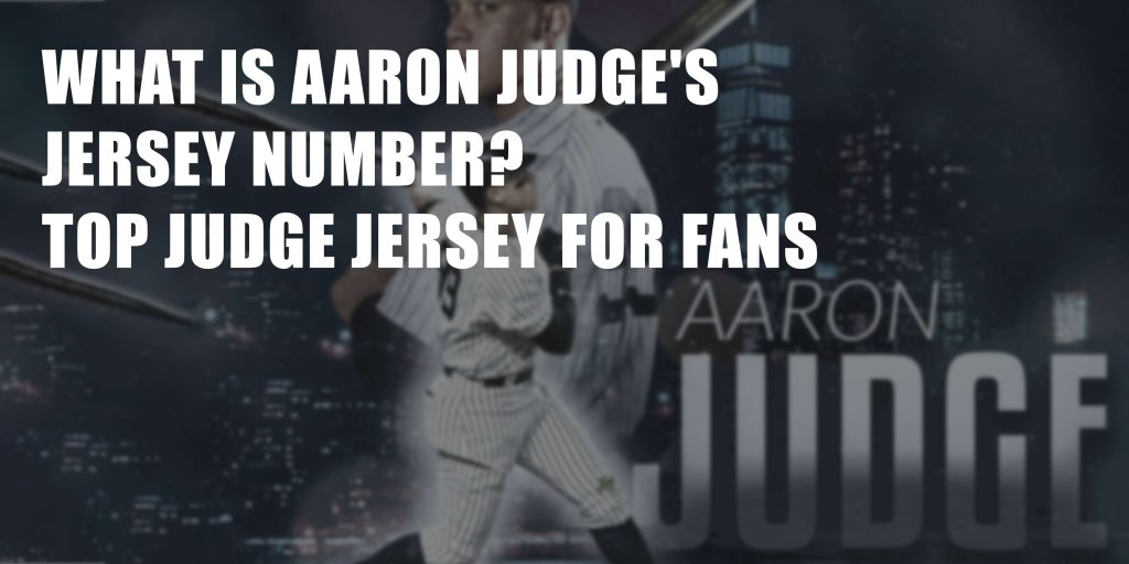 What is Aaron Judges Jersey Number Top Judge Jersey for Fans