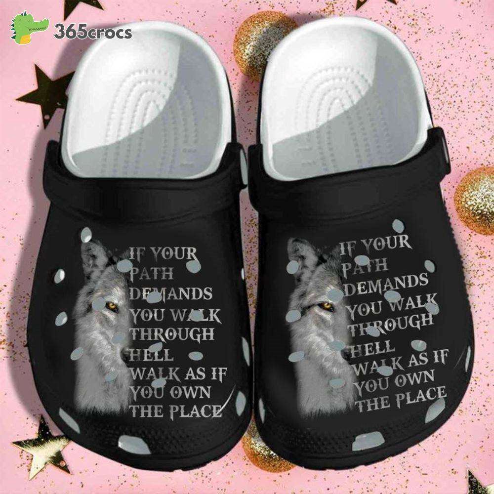 wolf if your path demands you walk through hell walk as if you own the place quote crocs clog shoes