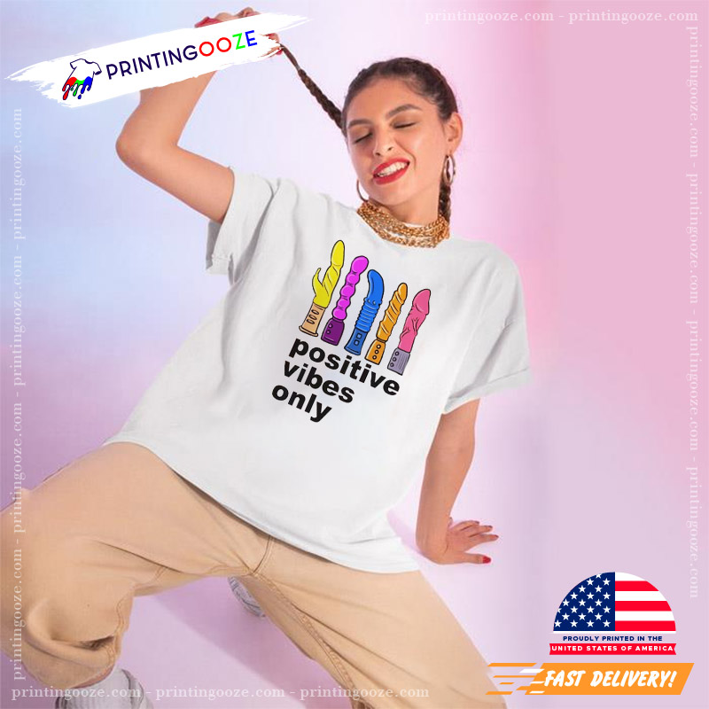 Positive Vibes Only Funny Vibrator Shirt - Unleash Your Creativity