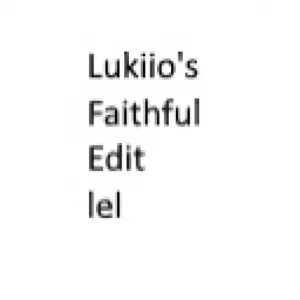 Lukiio's Faithful Edit