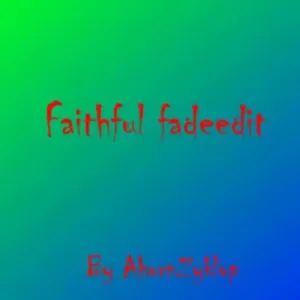 Faithful Fadeedit