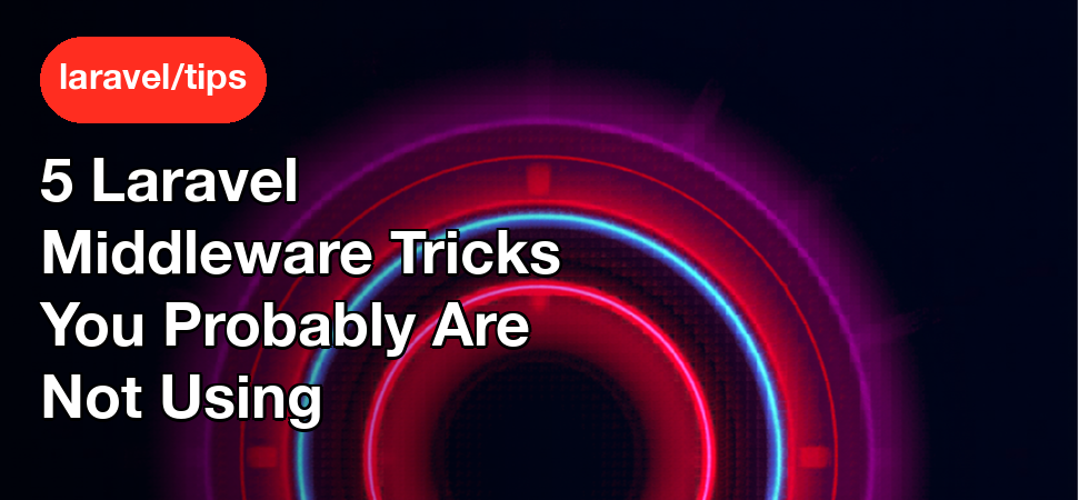5 Laravel Middleware Tricks You Probably Are Not Using