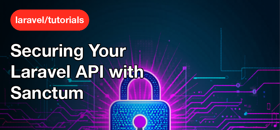 Securing Your Laravel API with Sanctum
