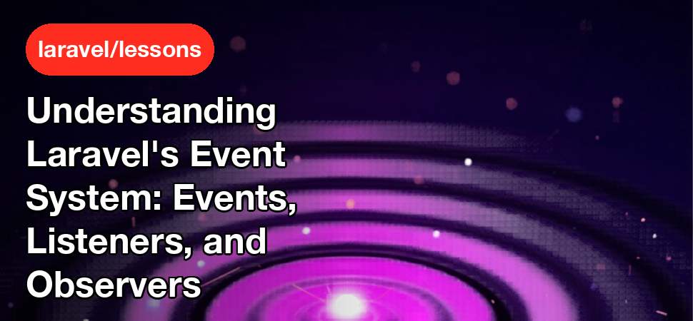 Understanding Laravel's Event System: Events, Listeners, and Observers