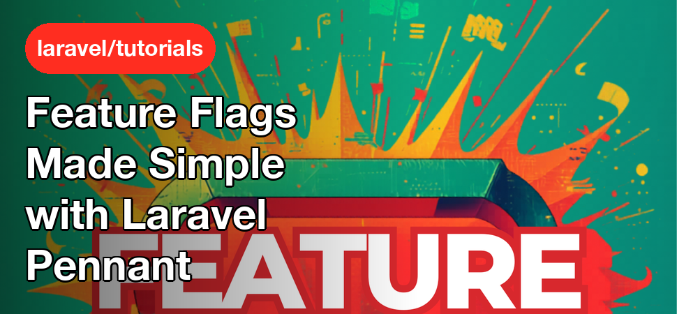 Feature Flags Made Simple with Laravel Pennant