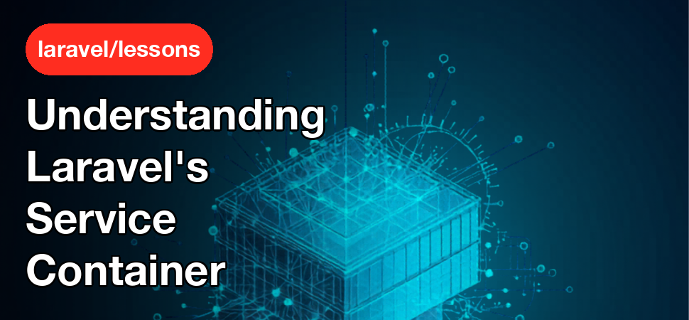 Understanding Laravel's Service Container: The Heart of the Framework