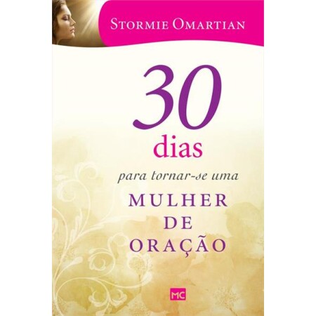 30 Dias Para Tornar-se uma Mulher de Oracao | Stormie Omartian