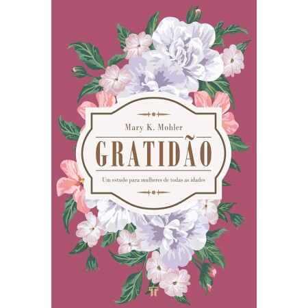 Gratidao | um Estudo Para Mulheres de Todas as Idades | Mary k. Mohler