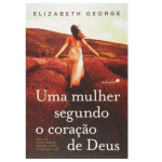 Uma Mulher Segundo o Coracao de Deus Elizabeth George 1 270703