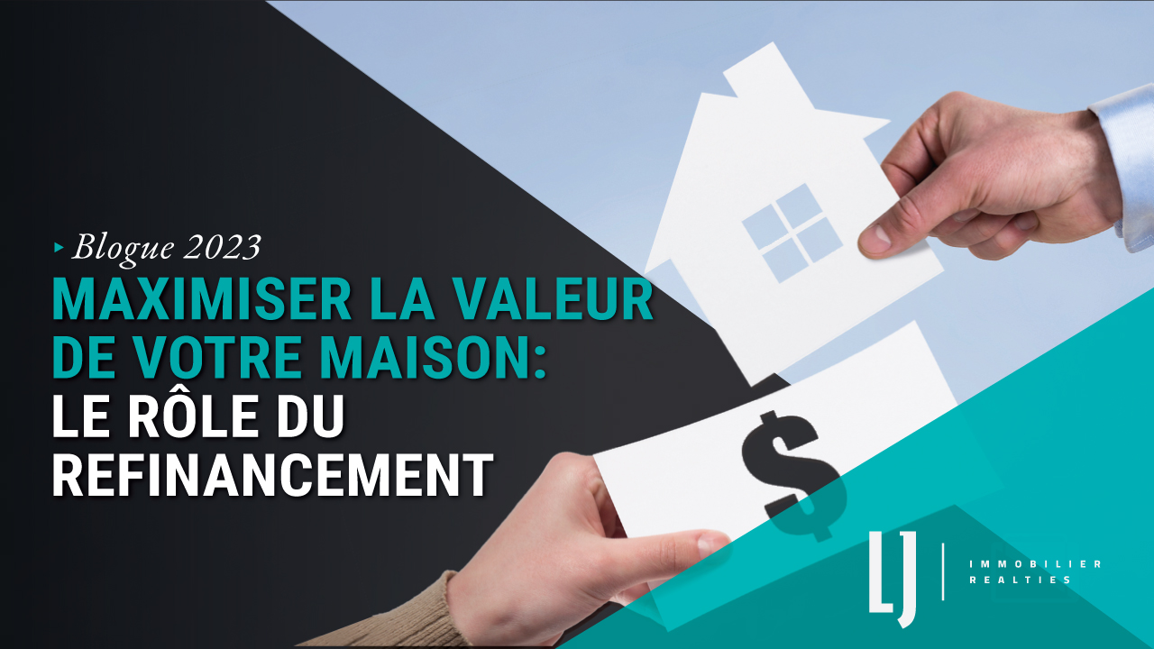 Maximiser la valeur de votre maison: Le rôle du refinancement