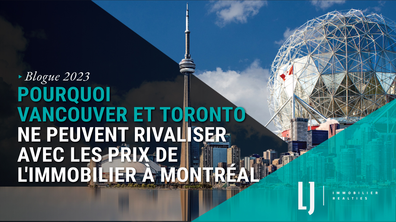 Pourquoi Vancouver et Toronto ne peuvent rivaliser avec les prix de l'immobilier à Montréal