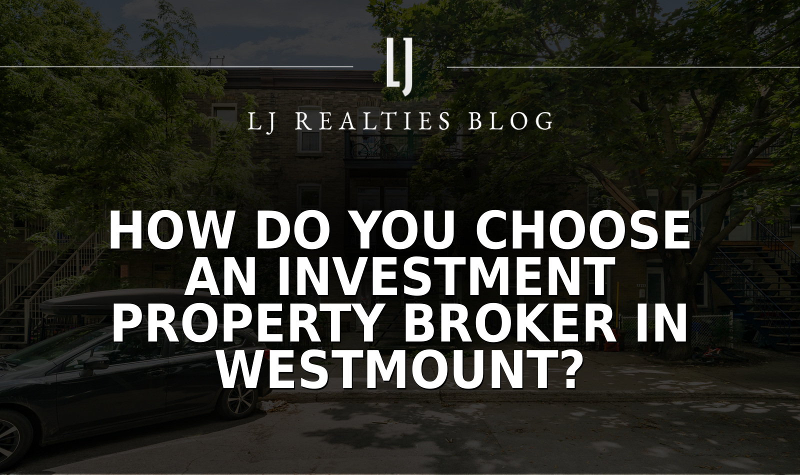 How Do You Choose an Investment Property Broker in Westmount?
