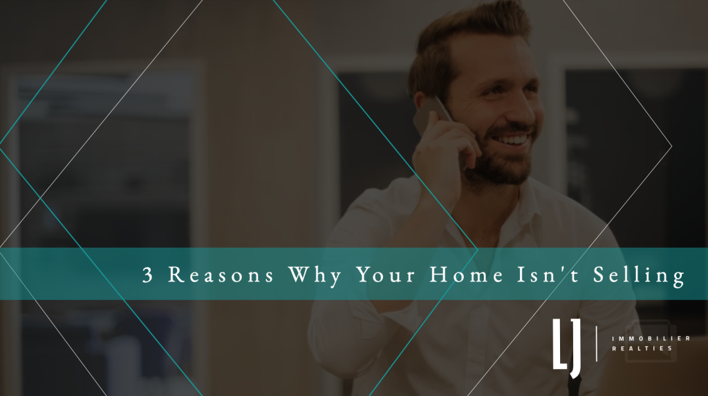 3 Reasons Why Your Home Isn't Selling