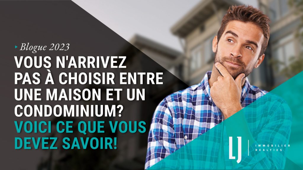 Vous n'arrivez pas à choisir entre une maison et un condominium? Voici ce que vous devez savoir!