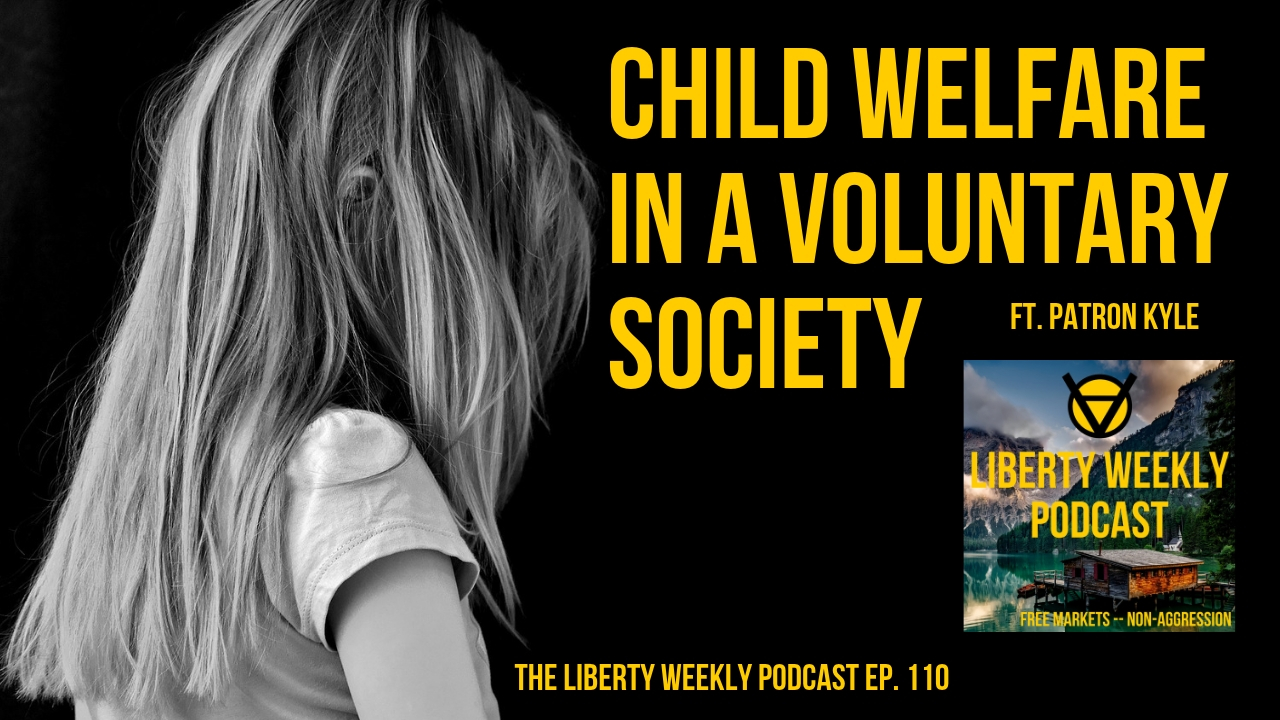 Child Welfare in a Voluntary Society ft. Patron Kyle Ep. 110