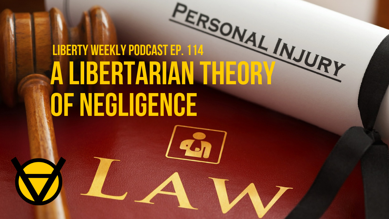 A Libertarian Theory of Negligence Ep. 114