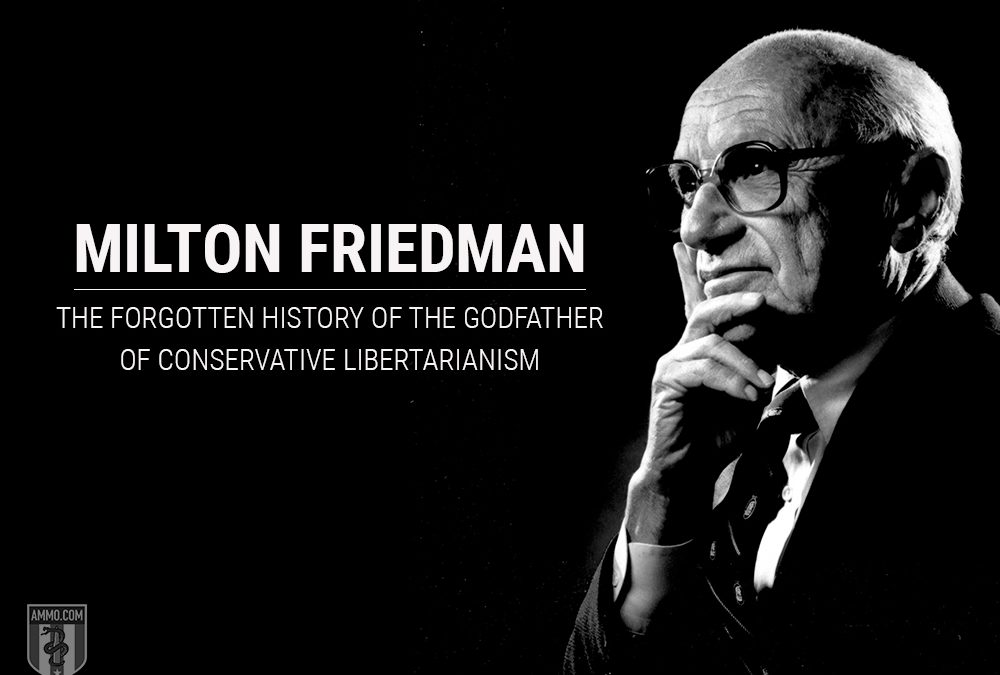 Milton Friedman: The Forgotten History of the Godfather of Conservative Libertarianism