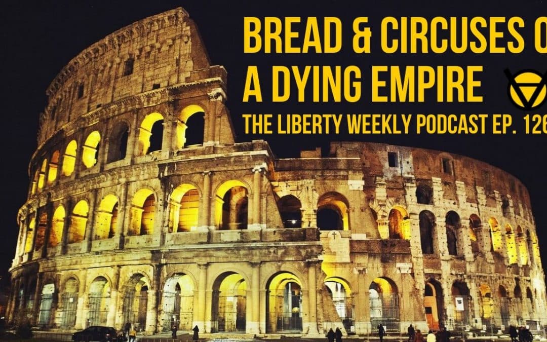 Bread and Circuses of a Dying Empire Ep. 126