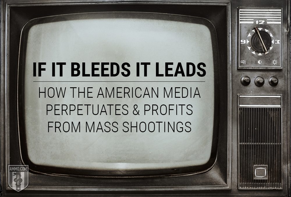 If It Bleeds It Leads: How the American Media Perpetuates and Profits from Mass Shootings