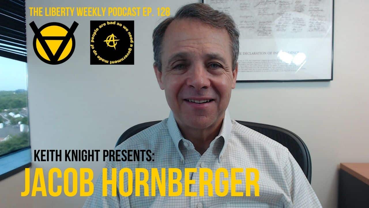 Jacob Hornberger & Keith Knight Ep. 128