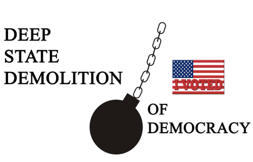 The Deep State’s Demolition of Democracy