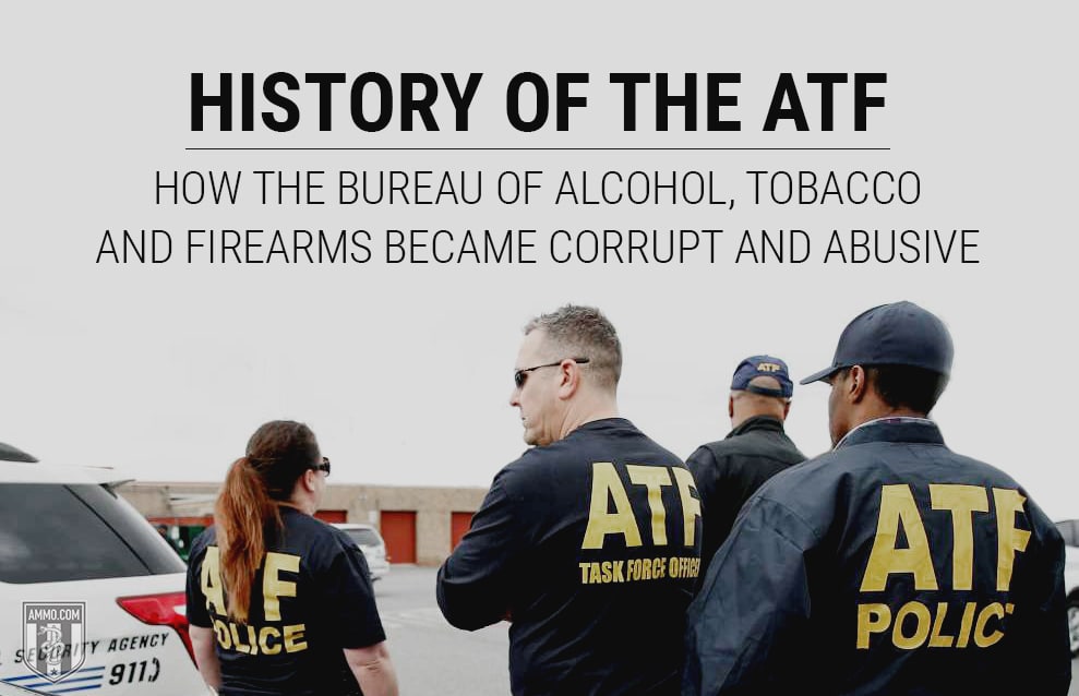History of the ATF: How the Bureau of Alcohol, Tobacco & Firearms Became Corrupt & Abusive