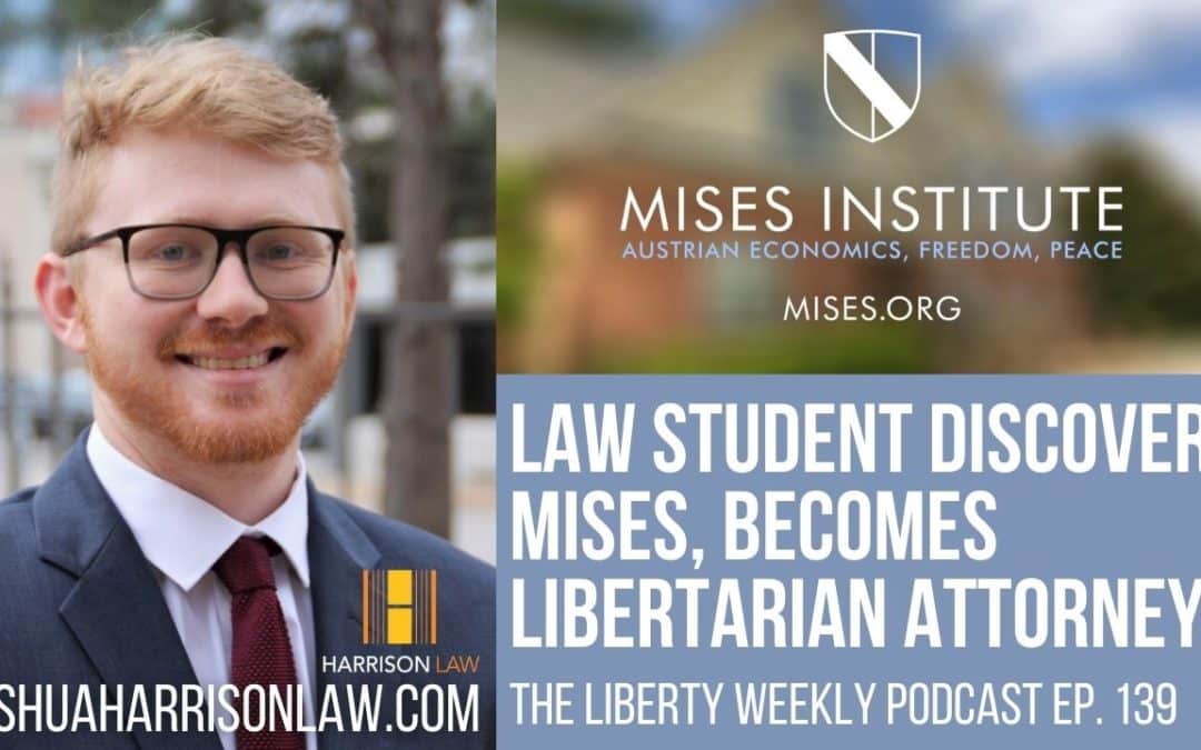 Law Student Discovers Mises, Becomes Libertarian Attorney Ep. 139