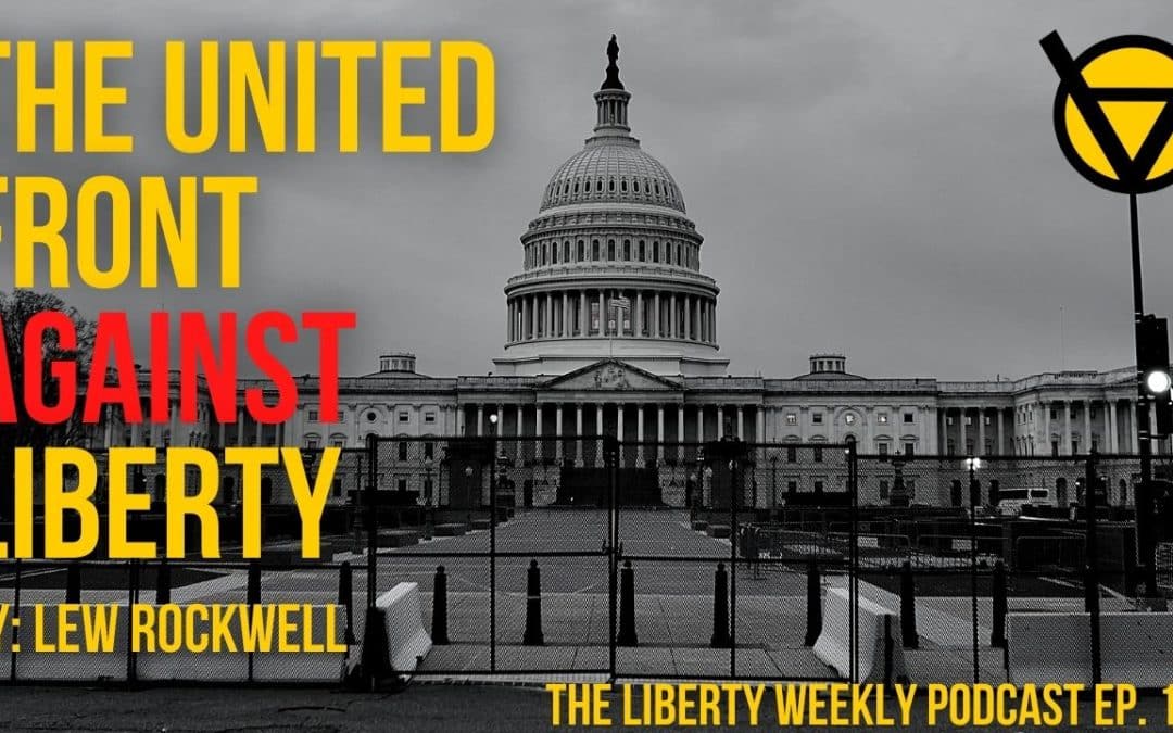 Lew Rockwell’s The United Front Against Liberty Ep. 160