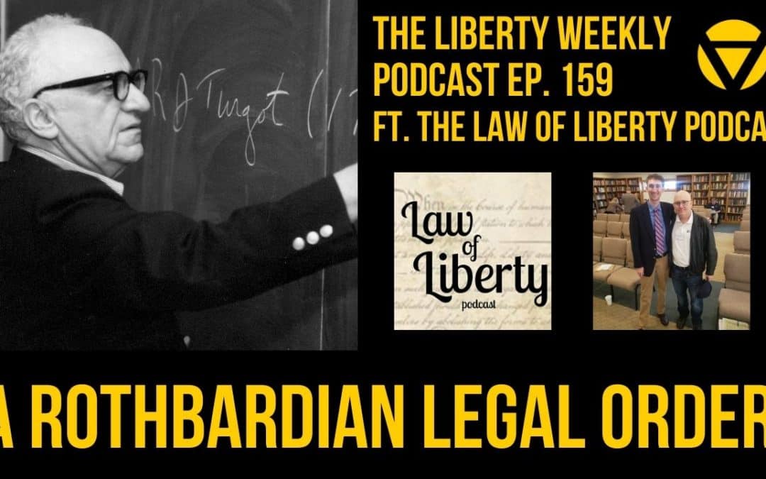 A Rothbardian Legal Order Ep. 159 ft. Law of Liberty