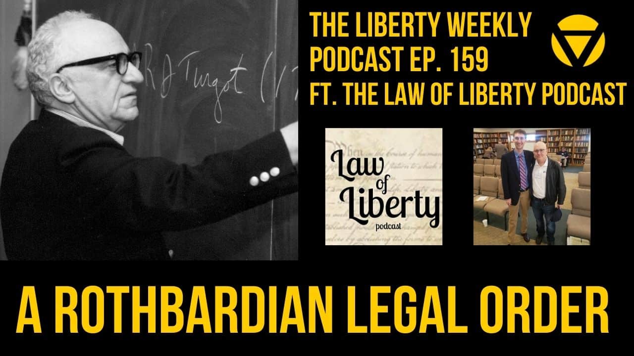 A Rothbardian Legal Order Ep. 159 ft. Law of Liberty