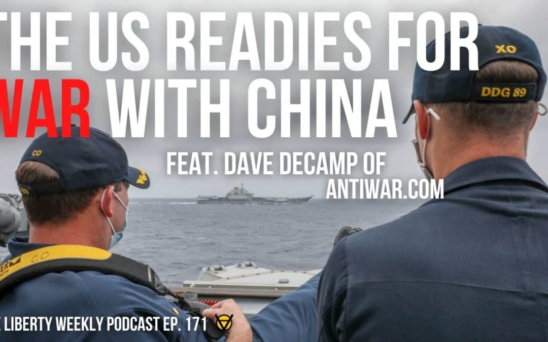 The US Readies for War with China ft. Dave DeCamp of Antiwar.com Ep. 171