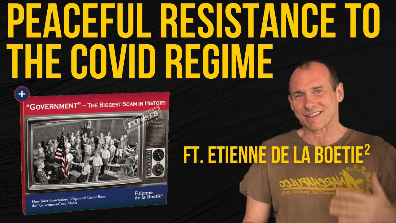 Etienne de la Boetie²: Peaceful Resistance to the COVID Regime Ep. 175