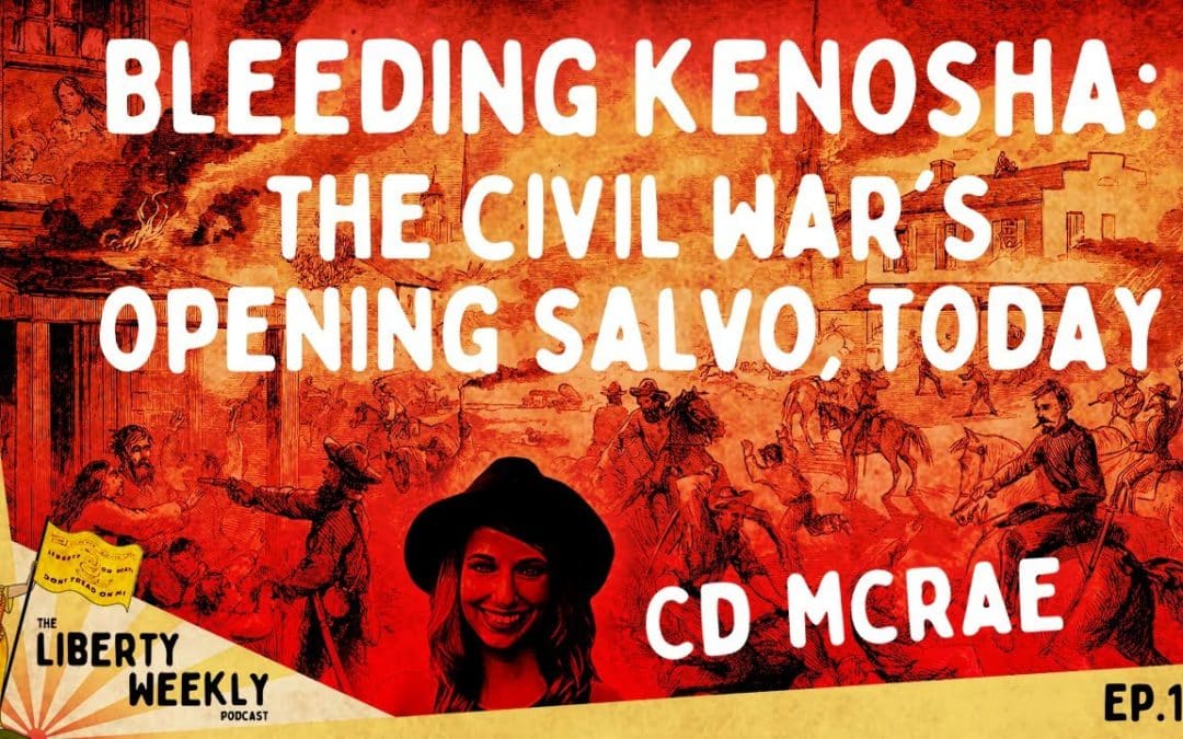 Bleeding Kenosha: The Civil War’s Opening Salvo, Today ft. CD McRae Ep. 192