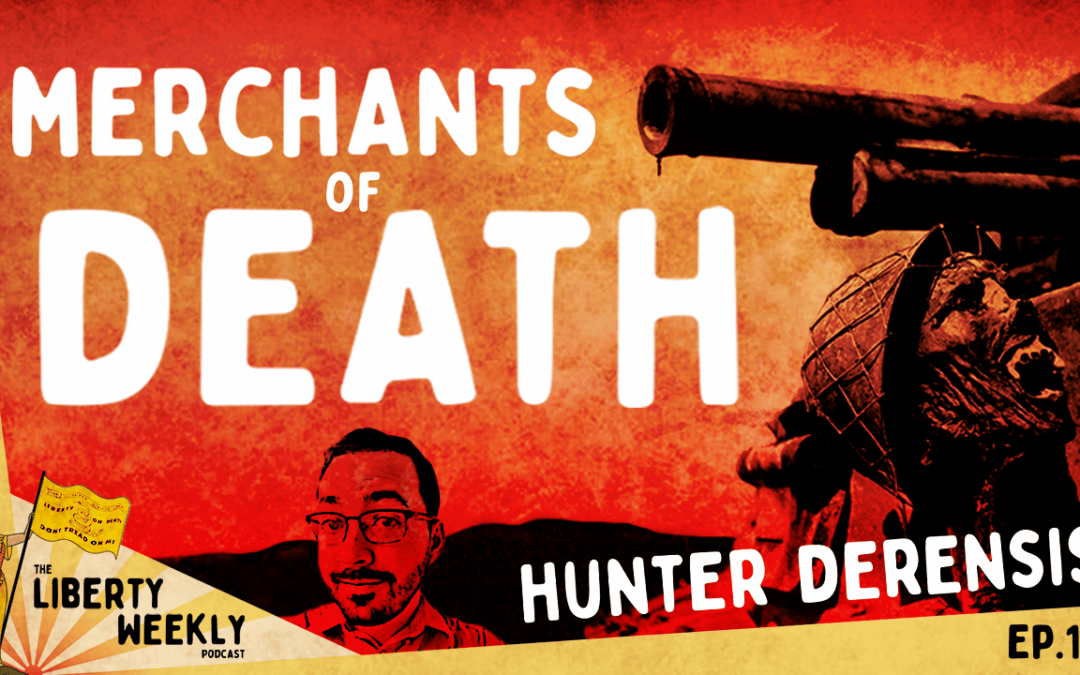Merchants of Death ft. Hunter DeRensis Ep. 191