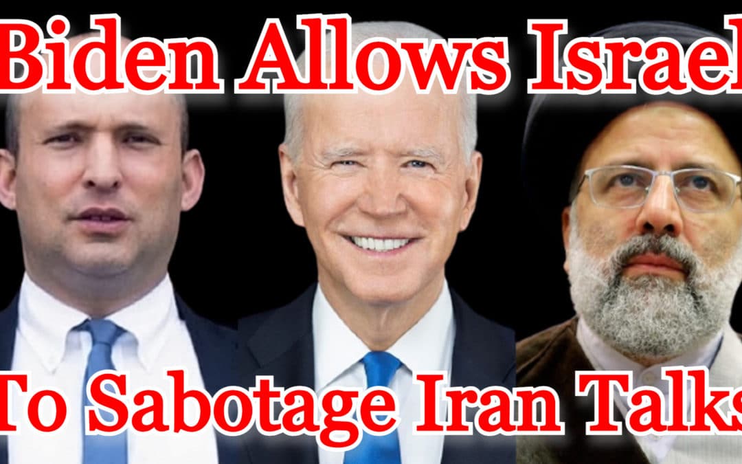 COI #201: Biden Allows Israel to Sabotage Iran Talks