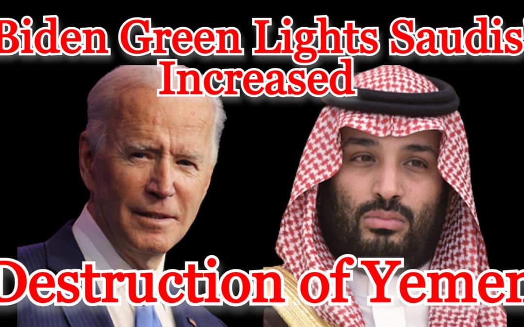 COI #225: Biden Green Lights Saudis’ Increased Destruction of Yemen