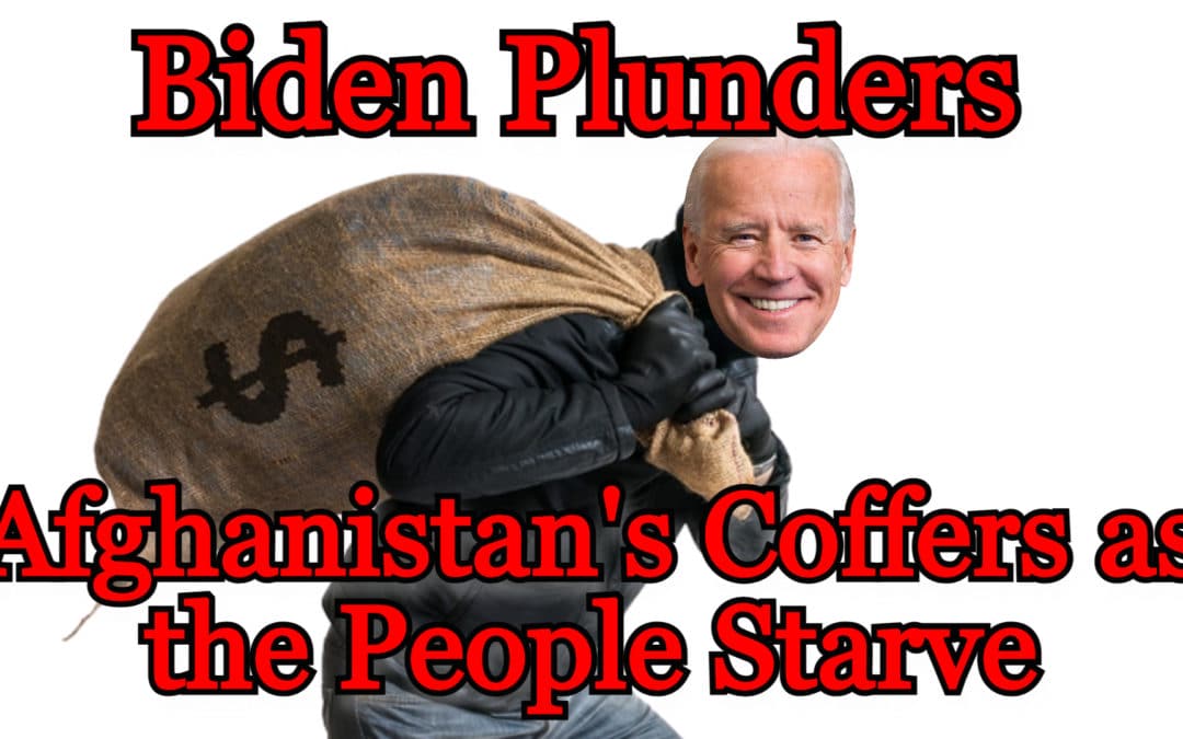 COI #232: Biden Plunders Afghanistan’s Bank Account as the People Starve